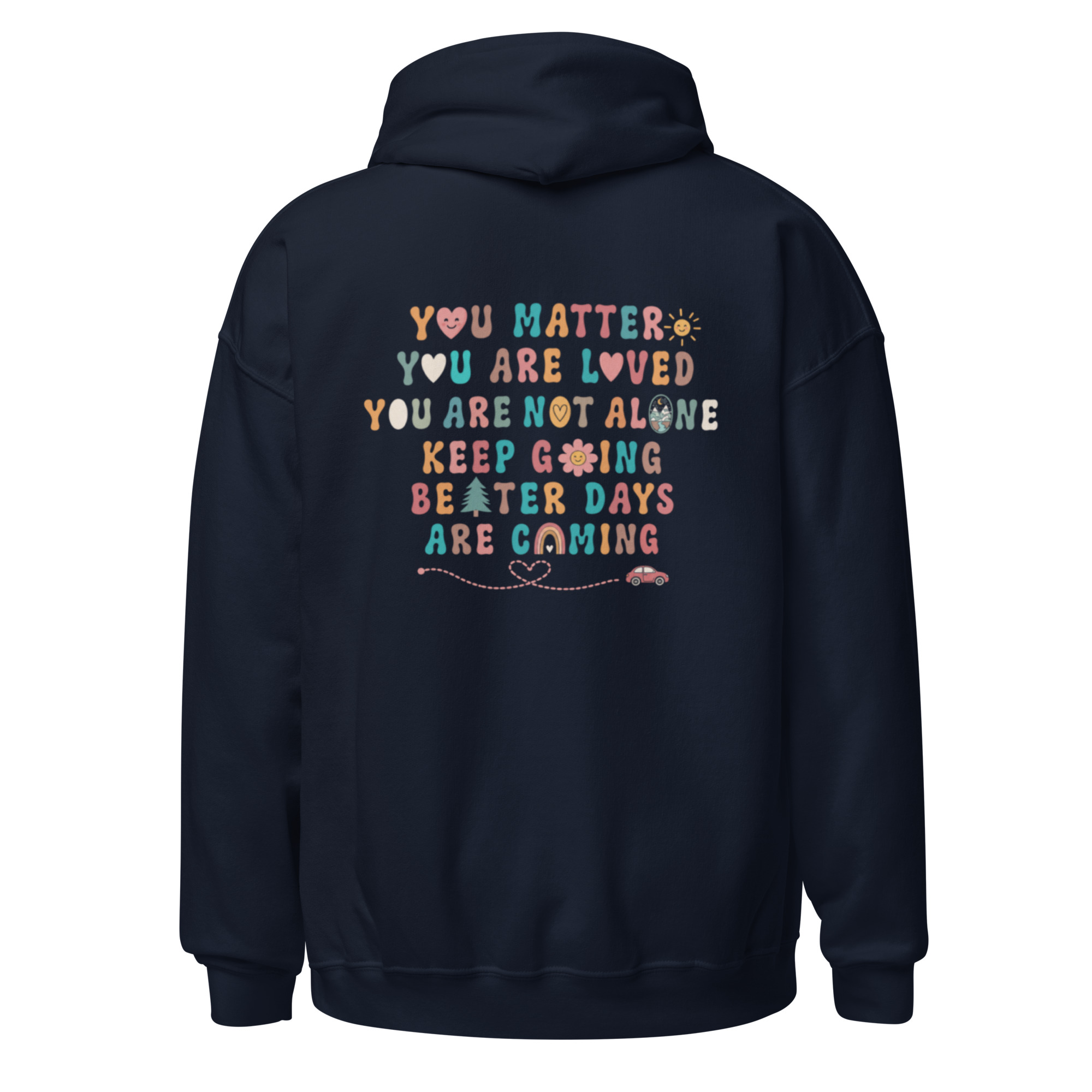 Back of the navy hoodie, showing the messages You matter, You are loved, and Better days are coming